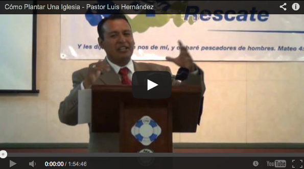 Pastor Luis Hernandez Como Comenzar y Plantar una Iglesia